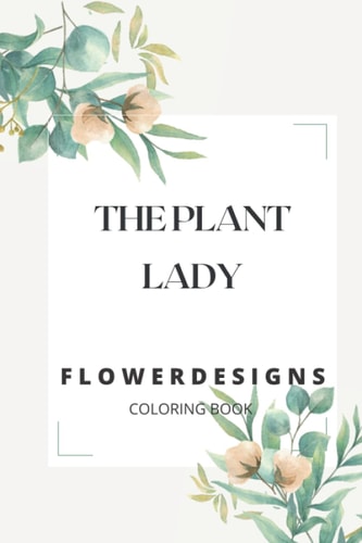 The Plant Lady A Floral Coloring Book with Succulents and Flowers, Easy Controle
