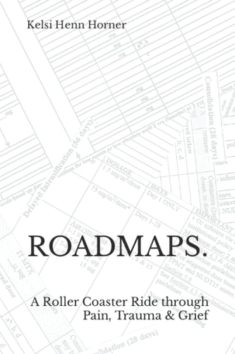 Roadmaps. A Roller Coaster Ride Through Pain, Trauma & Grief