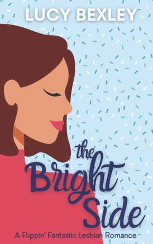The Bright Side A Flippin' Fantastic Romance