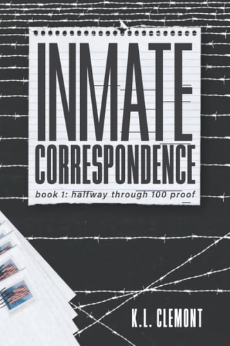 Inmate Correspondence Book 1: Halfway Through 100 Proof