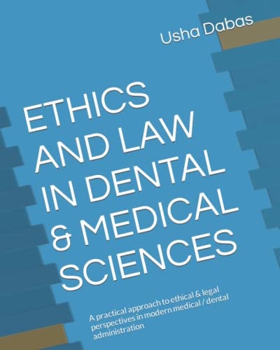 Ethics and Law in Dental & Medical Sciences A Practical Approach to Ethical & Legal Perspectives in Modern Medical / Dental Administration