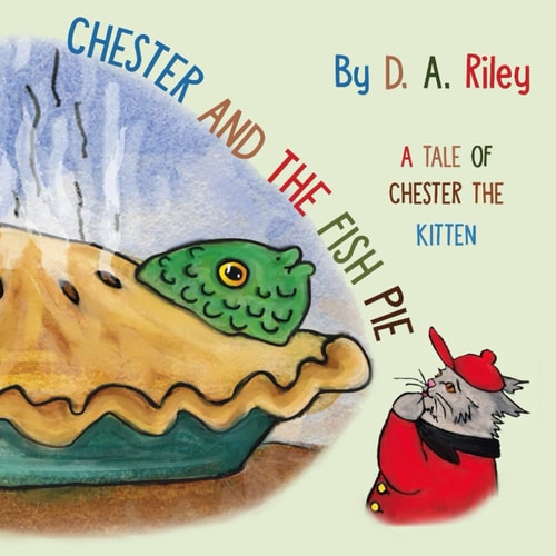 Chester and the Fish Pie A Tale of Chester the Kitten