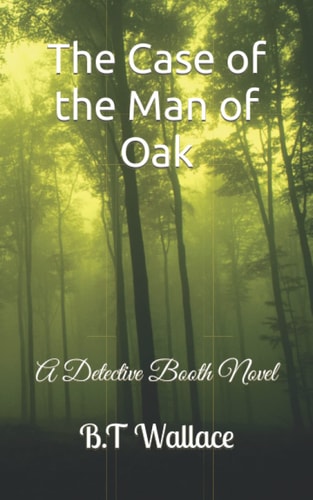 The Case of the Man of Oak A Detective Booth Novel