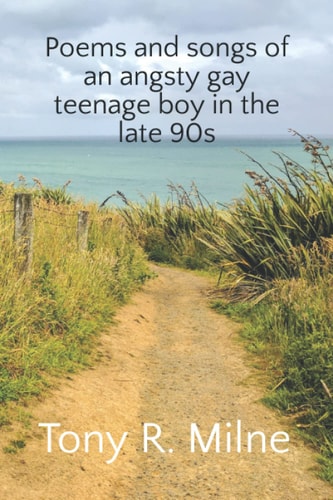 Poems and Songs of an Angsty Gay Teenage Boy in the Late 90s