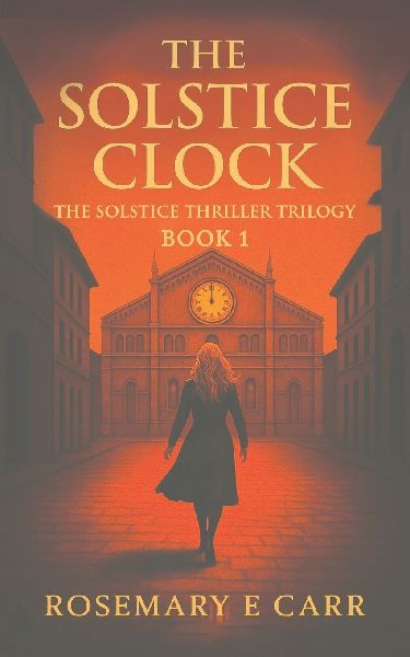 The Solstice Clock: The Solstice Thriller Trilogy Book 1