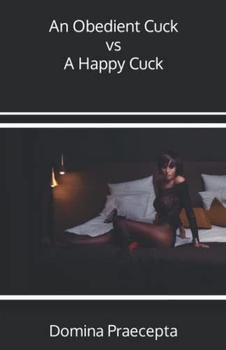 OBEDIENT CUCK VS A HAPPY CUCK.