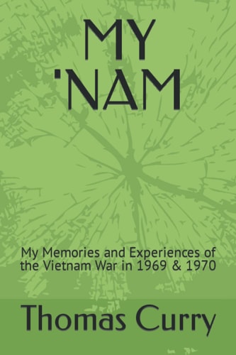 My 'Nam My Memories and Experiences of the Vietnam War in 1969 & 1970