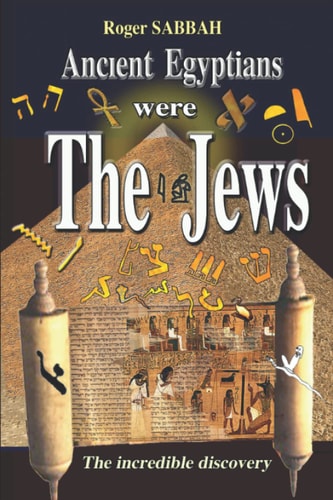Ancient Egyptians Were the Jews The Greatest Imposture in the History of Mankind