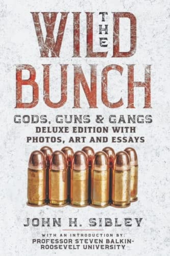The Wild Bunch Gods, Guns & Gangs: DELUXE EDITION WITH PHOTOS, ART, AND ESSAYS