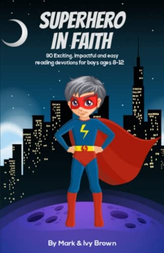 Superhero in Faith 90 Exciting, Impactful and Easy Reading Devotions for Boys Ages 8-12