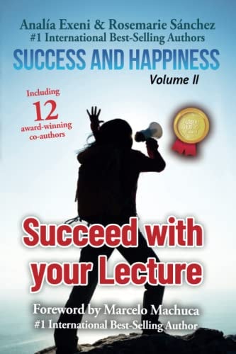 Success and Happiness Volume II Succeed with Your Lecture