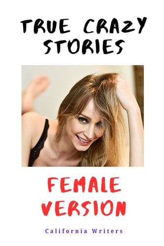 True Crazy Stories Female Version