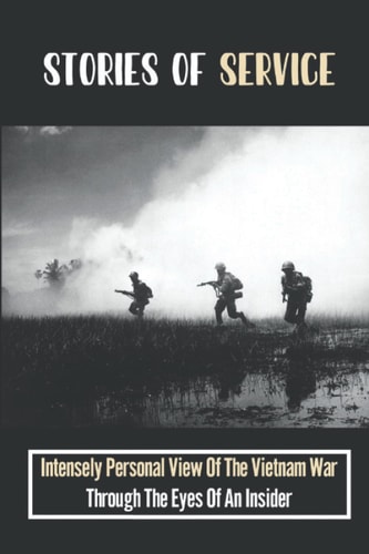 Stories Of Service Intensely Personal View Of The Vietnam War Through The Eyes Of An Insider
