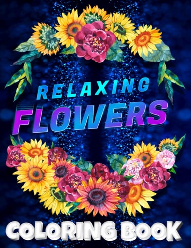 Relaxing Flowers Coloring Book for Adults 50 Beautiful & Relaxing Floral Designs for Coloring Relaxation