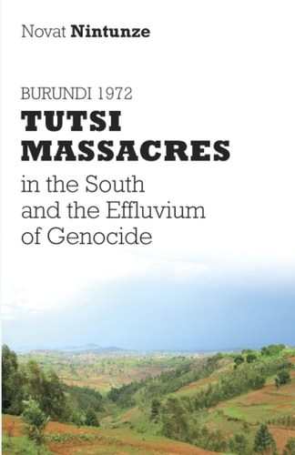 Burundi 1972 Tutsi Massacres in the South and the Effluvium of Genocide
