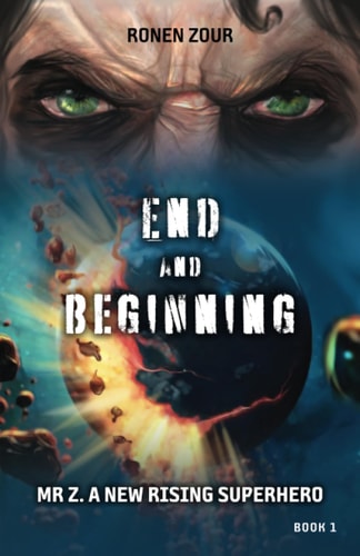 End and Beginning Mr. Z A Different Superhero Trilogy Book 1