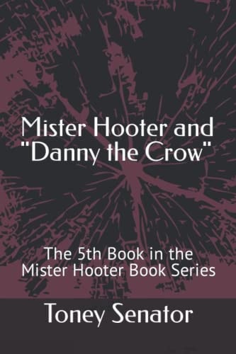 Mister Hooter and Danny the Crow The 5th Book in the Mister Hooter Book Series