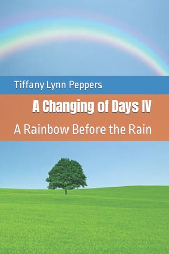 A Changing of Days IV A Rainbow Before the Rain