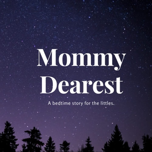 Mommy Dearest A Bedtime Story for the Littles.