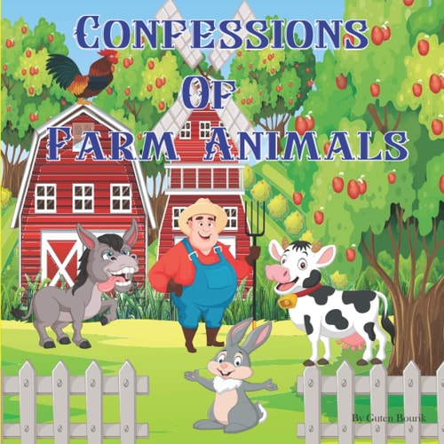 Confessions of Farm Animals Basic Facts about Farm Animals for Kids Ages 4-8.