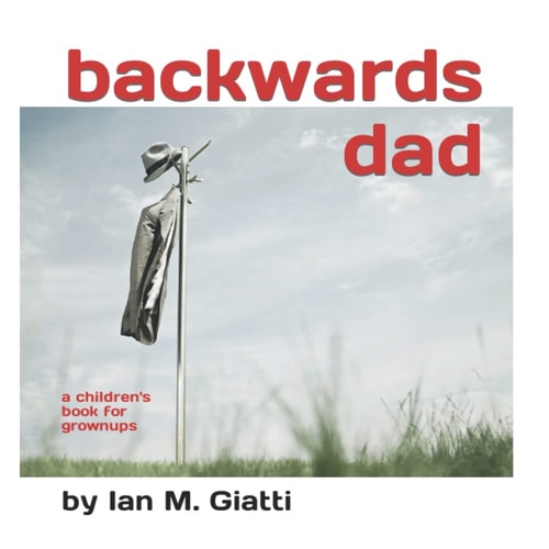 Backwards Dad A Children's Book for Grownups