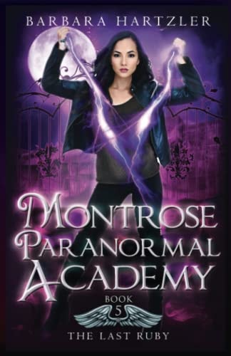Montrose Paranormal Academy, Book 5 The Last Ruby: A Young Adult Urban Fantasy Academy Novel