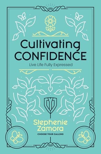 Cultivating Confidence Live Life Fully Expressed