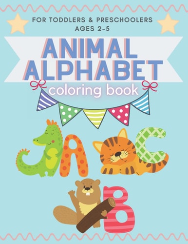 Animal Alphabet Coloring Book - For Toddlers and Preschoolers Ages 2-5 (Kids Coloring Activity Book)