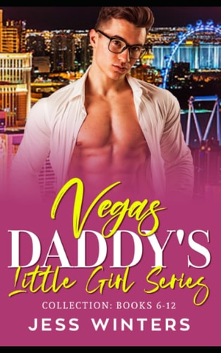 Vegas Daddy's Little Girl Series Collection Books 6-12: An Age Play Daddy Dom Instalove Romance