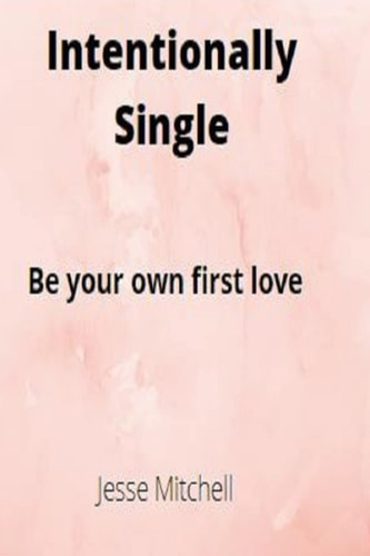 Intentionally Single Be Your Own First Love