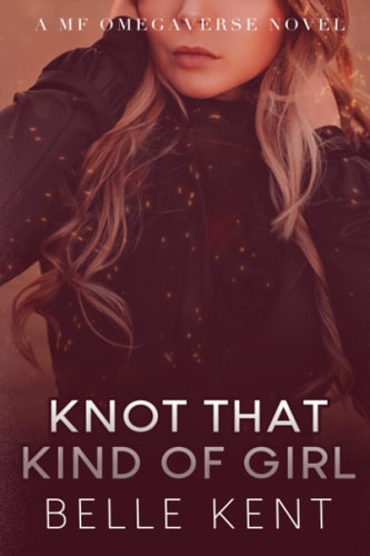 Knot That Kind of Girl A MF Omegaverse Novel