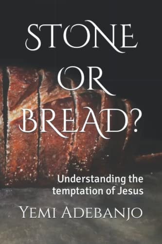 Stone Or Bread? Understanding the Temptation of Jesus