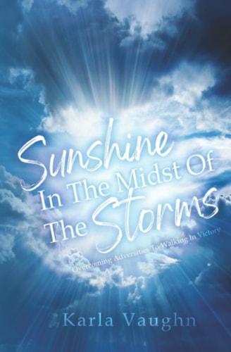 Sunshine in the Midst of Storms Overcoming Adversities to Walking in Victory