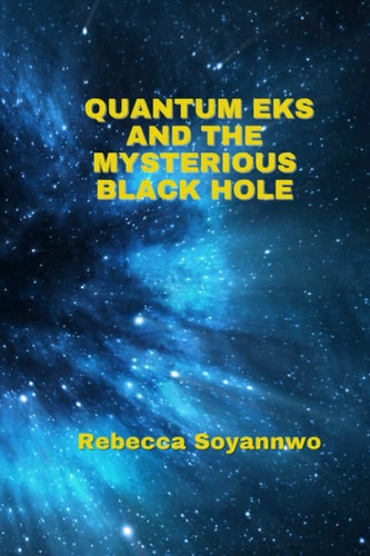 Quantum Eks and the Mysterious Black Hole (The Quantum Eks Series)