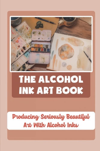 The Alcohol Ink Art Book Producing Seriously Beautiful Art With Alcohol Inks