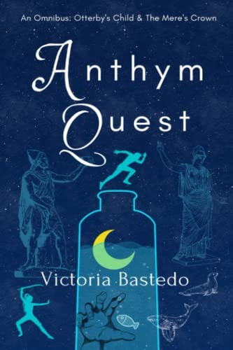 Anthym Quest An Omnibus: Otterby's Child & The Mere's Crown