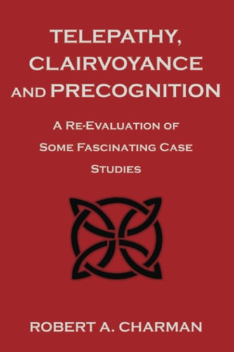Telepathy, Clairvoyance and Precognition A Re-Evaluation of Some Fascinating Case Studies