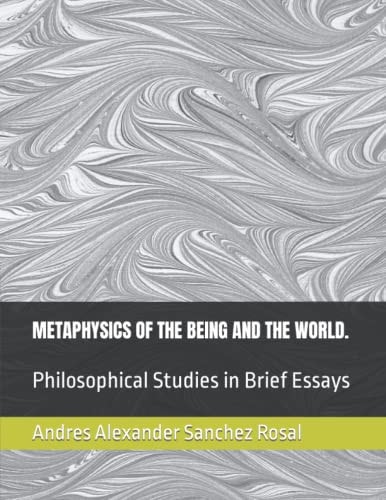 Metaphysics of the Being and the World. Philosophical Studies in Brief Essays