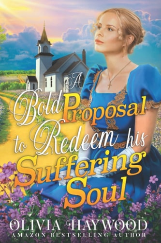 A Bold Proposal to Redeem His Suffering Soul A Christian Historical Romance Book