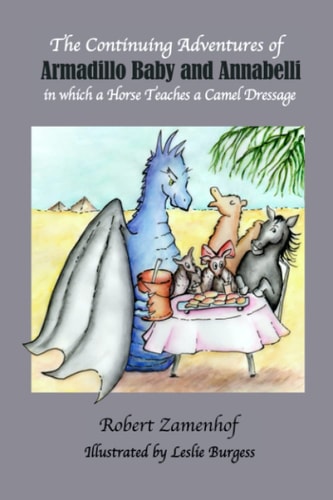 The Continuing Adventures of Armadillo Baby & Annabelli In which a Horse Teaches a Camel Dressage
