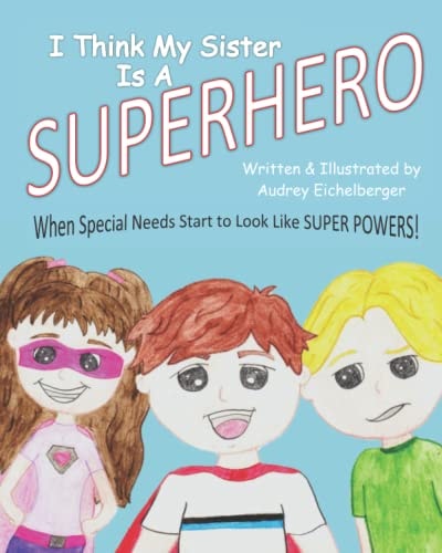 I Think My Sister is a Superhero When Special Needs Start to Look Like Super Powers