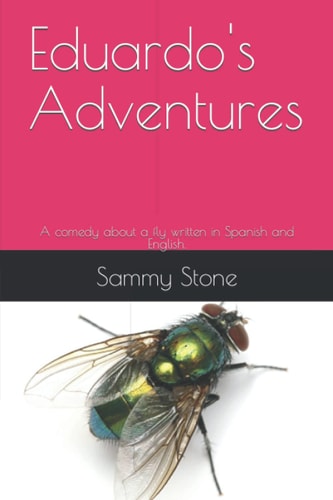 Eduardo's Adventures A Comedy about a Fly Written in Spanish and English.