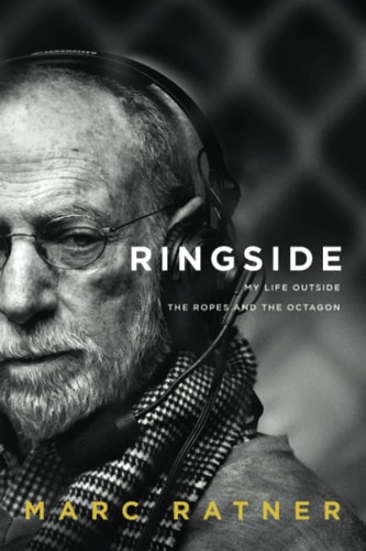 Ringside My Life Outside The Ropes And The Octagon