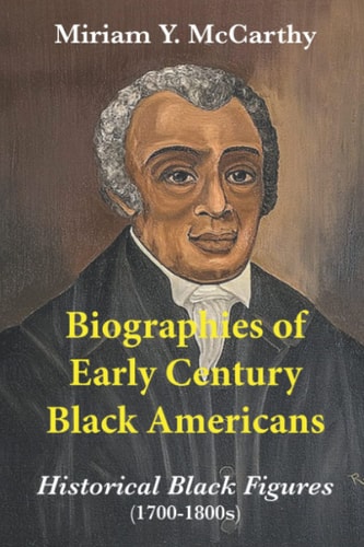 Biographies of Early Century Black Americans Historical Black Figures (1700s - 1800s)