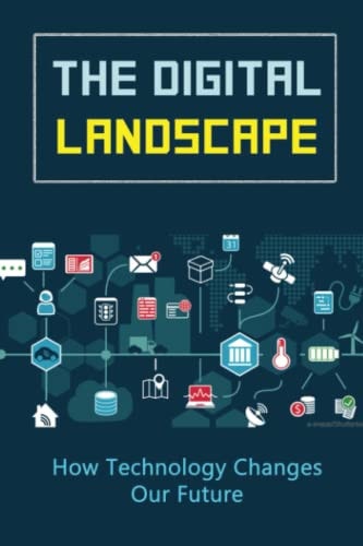 The Digital Landscape How Technology Changes Our Future