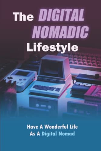The Digital Nomadic Lifestyle Have A Wonderful Life As A Digital Nomad