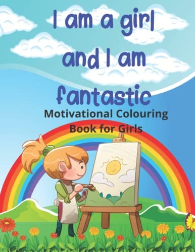 I Am a Girl and I Am Fantastic Motivational Colouring Book for Girls