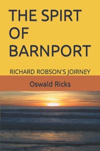 The Spirt of Barnport Richard Robson's Joirney