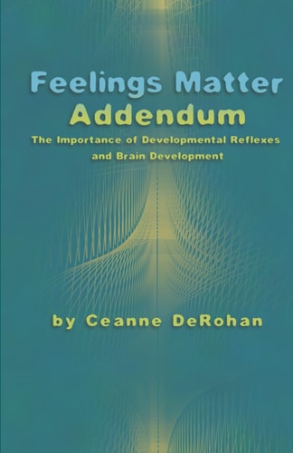 Feelings Matter Addendum The Importance of Developmental Reflexes and Brain Development