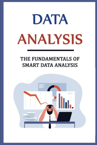 Data Analysis The Fundamentals Of Smart Data Analysis
